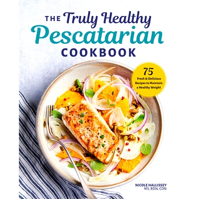 预订 The Truly Healthy Pescatarian Cookbook: 75 Fresh & Delicious Recipes to Maintain a Healthy Weight