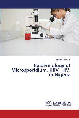 [预订]Epidemiology of Microsporidium, HBV, HIV, in Nigeria 9783659498794