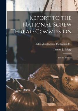 [预订]Report to the National Screw Thread Commission: Fourth Edition; NBS Miscellaneous Publication 141 9781013309205