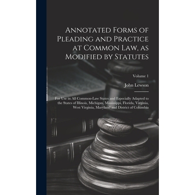 预订 Annotated Forms of Pleading and Practice at Common Law, as Modified by Statutes; for Use in All Common-law States a