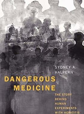 【预订】Dangerous Medicine: The Story Behind Human Experiments with Hepatitis 9780300259629