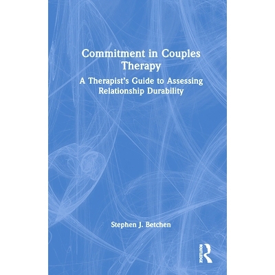 预订 Commitment in Couples Therapy: A Therapist’s Guide to Assessing Relationship Durability 夫妻疗法的承诺：评估关系持