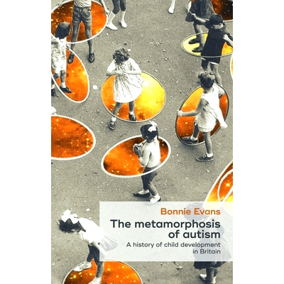 预订 The Metamorphosis of Autism: A History of Child Development in Britain: 9780719095924