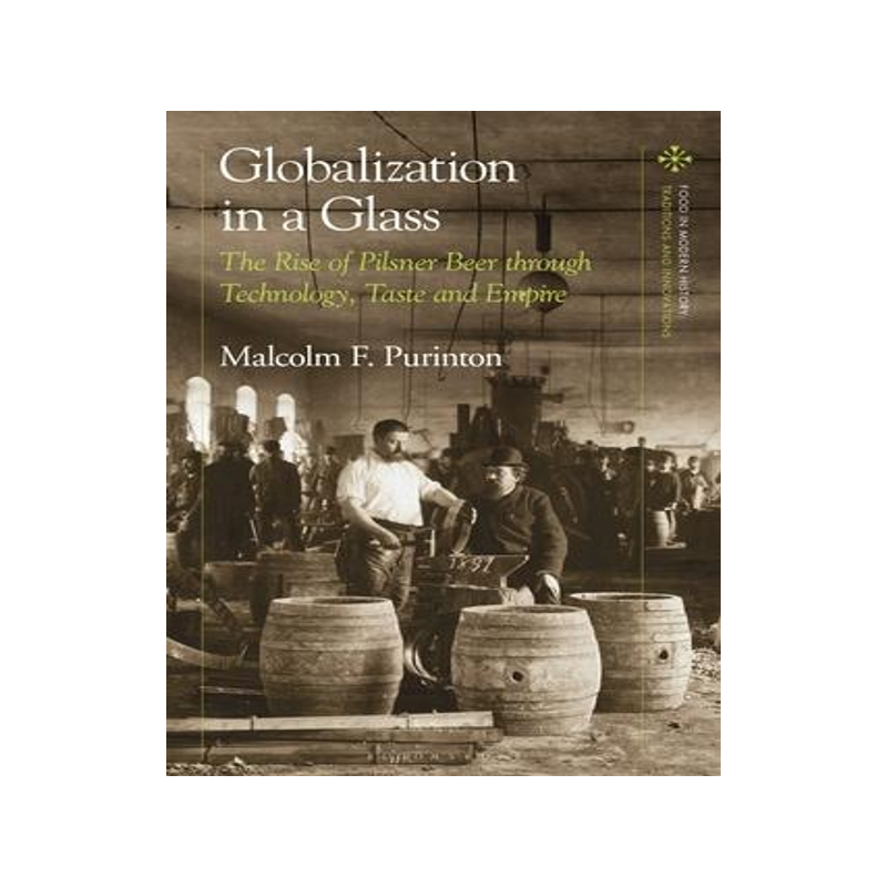 [预订]Globalization in a Glass: The Rise of Pilsner Beer through Technology, Taste and Empire 9781350324374
