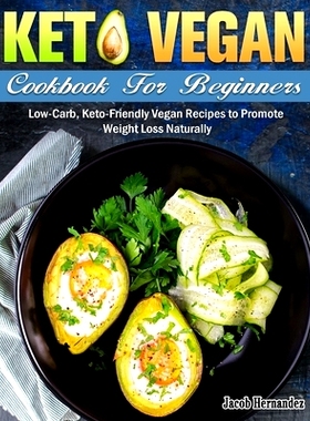 预订 Keto Vegan Cookbook For Beginners: Low-Carb, Keto-Friendly Vegan Recipes to Promote Weight Loss Naturally