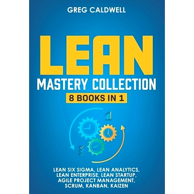 预订 Lean Mastery: 8 Books in 1 - Master Lean Six Sigma & Build a Lean Enterprise, Accelerate Tasks with Scrum and Agile