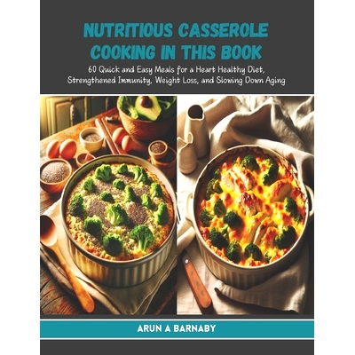 预订 Nutritious Casserole Cooking in this Book: 60 Quick and Easy Meals for a Heart Healthy Diet, Strengthened Immunity,