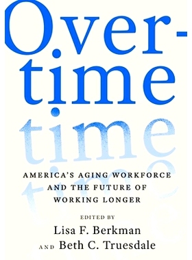 预订 Overtime: America’s Aging Workforce and the Future of Working Longer 加班：美国老龄化的劳动力和延长工作时间的未来: