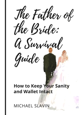 预订 The Father of the Bride: A Survival Guide: How to Keep Your Sanity and Wallet Intact: 9781959555865
