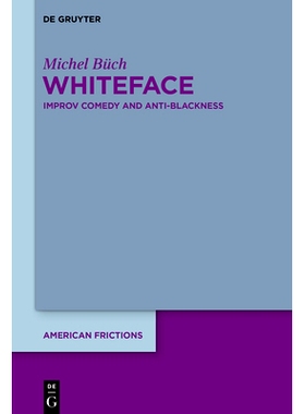 预订 Whiteface: Improv Comedy and Anti-Blackness 白脸：即兴喜剧与反黑人主义: 9783111358406