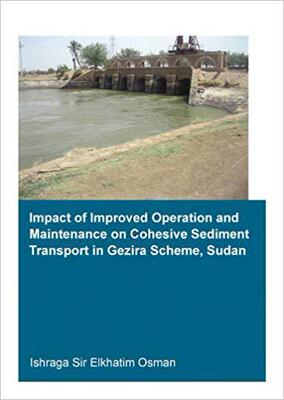 【预售】Impact of Improved Operation and Maintenance on Cohesive Sediment Transport in Gezira Scheme, Sudan