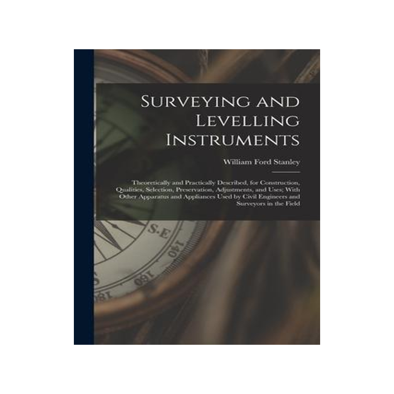 [预订]Surveying and Levelling Instruments: Theoretically and Practically Described, for Construction, Qual 9781016985840