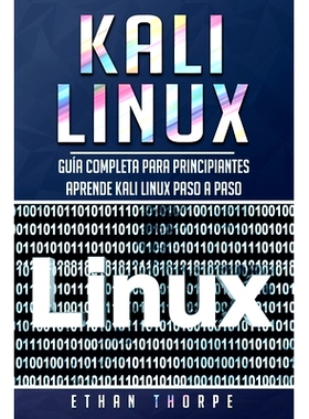 预订 Kali Linux: Guía completa para principiantes aprende Kali Linux paso a paso (Libro En Español/Kali Linux Spanish