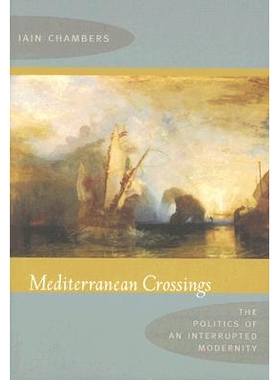 预订 Mediterranean Crossings: The Politics of an Interrupted Modernity 地中海通道：中断的现代性政治: 9780822341505