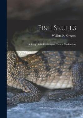 [预订]Fish Skulls; a Study of the Evolution of Natural Mechanisms 9781015531475