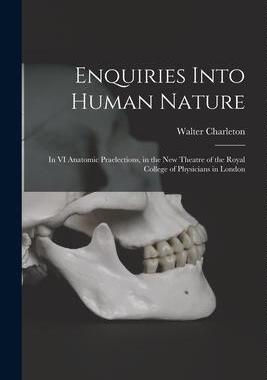 [预订]Enquiries Into Human Nature: in VI Anatomic Praelections, in the New Theatre of the Royal College of 9781013498954