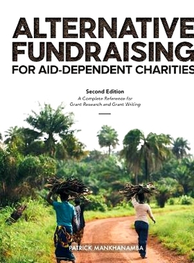 预订 Alternative Fundraising for Aid-dependent Charities: A Complete Reference for Grant Research and Grant Writing: 978