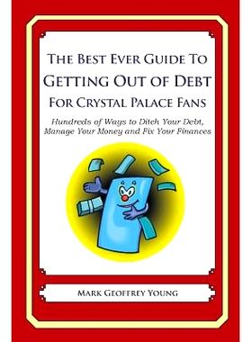 预订 The Best Ever Guide to Getting Out of Debt For Crystal Palace Fans: Hundreds of Ways to Ditch Your Debt, Manage You