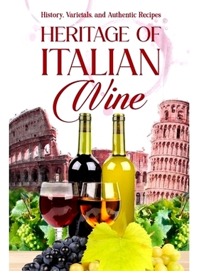 预订 Heritage of Italian Wine: History, Varietals, and Authentic Recipes: 9798335672283