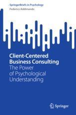 [预订]Client-Centered Business Consulting: The Power of Psychological Understanding 9783031428432