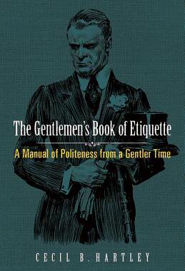 【预订】The Gentlemen’s Book of Etiquette: A Manual of Politeness from a Gentler Time
