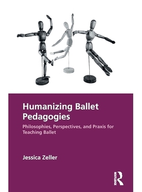 预订 Humanizing Ballet Pedagogies: Philosophies, Perspectives, and Praxis for Teaching Ballet 人性化的芭蕾教学：芭蕾教学