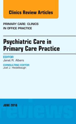 【预订】Psychiatric Care in Primary Care Practice, An Issue of Primary Care