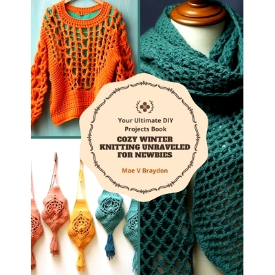 预订 Cozy Winter Knitting Unraveled for Newbies: Your Ultimate DIY Projects Book: 9798870452296