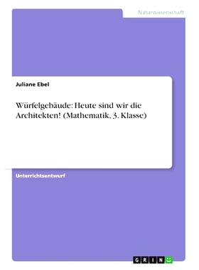 预订 Würfelgebäude: Heute sind wir die Architekten! (Mathematik, 3. Klasse): 9783668462588