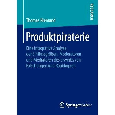 预订 Produktpiraterie: Eine Integrative Analyse Der Einflussgrößen, Moderatoren Und Mediatoren Des Erwerbs Von Fälsch