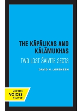 预订 The Kapalikas and Kalamukhas: Two Lost Saivite Sects Kapalikas 和 Kalamukhas：两个失落的赛维教派: 9780520324930