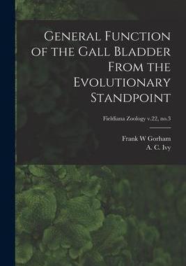 [预订]General Function of the Gall Bladder From the Evolutionary Standpoint; Fieldiana Zoology v.22, * 9781014247971