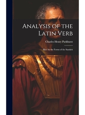 预订 Analysis of the Latin Verb: Illus. by the Forms of the Sanskrit: 9781020638787