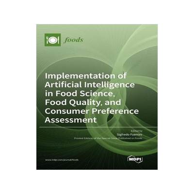 [预订]Implementation of Artificial Intelligence in Food Science, Food Quality, and Consumer Preference Ass 9783036540801
