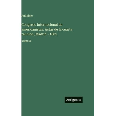 预订 Congreso internacional de americanistas. Actas de la cuarta reunión, Madrid - 1881: Tomo II: 9783566115708