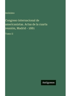 预订 Congreso internacional de americanistas. Actas de la cuarta reunión, Madrid - 1881: Tomo II: 9783566115708