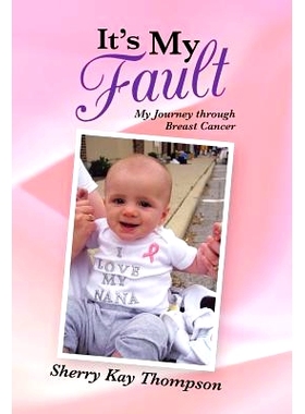 预订 It’s My Fault: My Journey Through Breast Cancer: 9781490806990