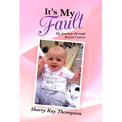 预订 It’s My Fault: My Journey Through Breast Cancer: 9781490806990