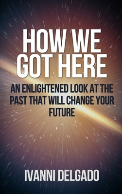 【预订】How We Got Here: An Enlightened Look at the Past That Will Change Your Future