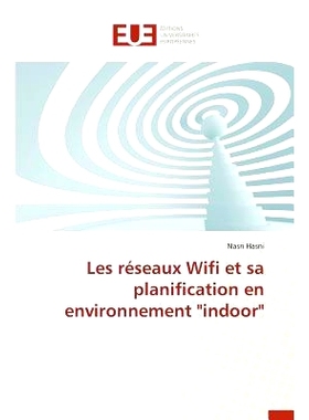 预订 Les Reseaux Wifi Et Sa Planification En Environnement Indoor = Les Ra(c)Seaux Wifi Et Sa Planification En Environne