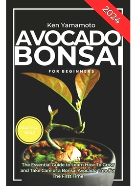 预订 Avocado Bonsai Tree Book For Beginners: Illustrated Essential Guide to Learn How To Grow and Take Care of a Bonsai