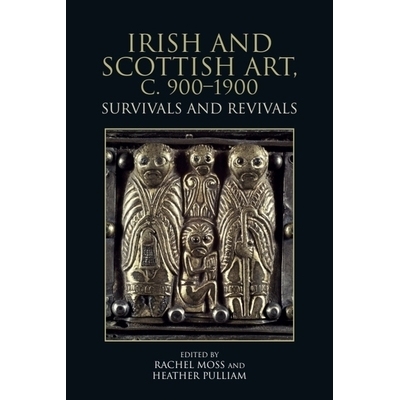预订 Irish and Scottish Art, c. 900-1900: Survivals and Revivals 爱尔兰和苏格兰艺术，约 900-1900 年：存续与复兴: 9781399