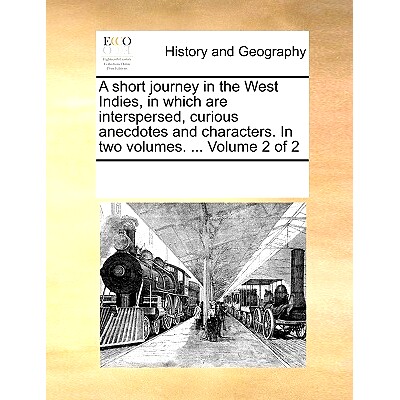 预订 A Short Journey in the West Indies, in Which Are Interspersed, Curious Anecdotes and Characters. in Two Volumes. ..