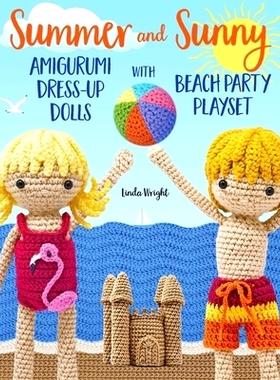 预订 Summer and Sunny Amigurumi Dress-Up Dolls with Beach Party Playset: Crochet Patterns for 12-inch Dolls plus Doll Cl