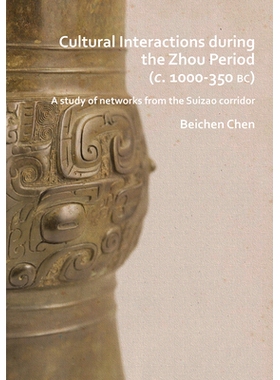 预订 Cultural Interactions during the Zhou period (c. 1000-350 BC): A study of networks from the Suizao corridor 周代(公
