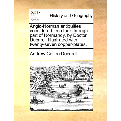 预订 Anglo-Norman Antiquities Considered, in a Tour Through Part of Normandy, by Doctor Ducarel. Illustrated with Twenty