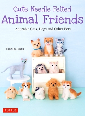 预订 Cute Needle Felted Animal Friends: Adorable Cats, Dogs and Other Pets: 9784805314999