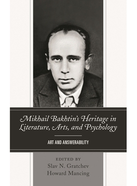 预订 Mikhail Bakhtin’s Heritage in Literature, Arts, and Psychology: Art and Answerability 米哈伊尔·巴赫金的文学、艺术
