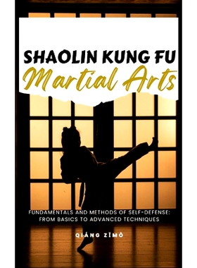 预订 Shaolin Kung Fu Martial Arts: Fundamentals And Methods Of Self-Defense: From Basics To Advanced Techniques: 9798322