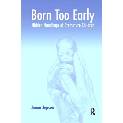 预订 Born Too Early: Hidden Handicaps of Premature Children: 9780367323561